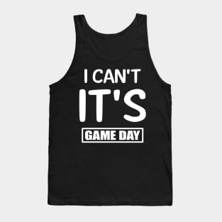 I Can't It's Game Day Tank Top